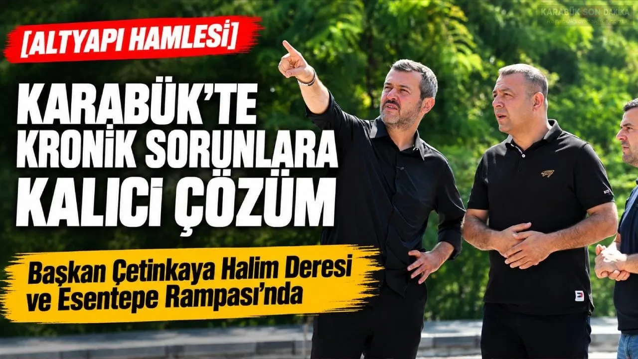 KARABÜK’TE KRONİKLEŞEN ALTYAPI SORUNLARINA KALICI ÇÖZÜM
