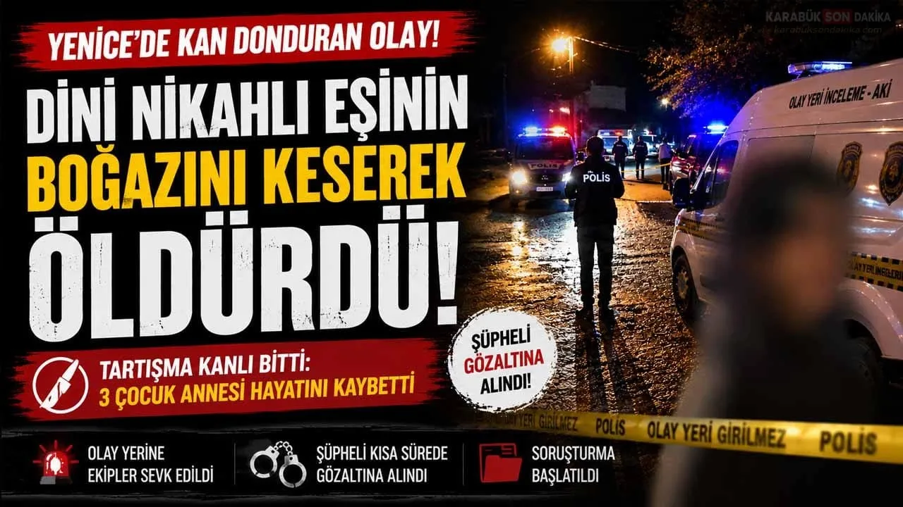 YENİCE’DE KAN DONDURAN CİNAYET! TARTIŞTIĞI KADINI BIÇAKLAYARAK ÖLDÜRDÜ